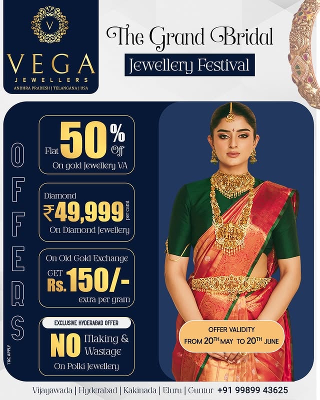 The Grand Bridal Jewellery Festival ✨👑 | Biggest Bridal Offers by Vega Jewellers

Your dream bridal jewellery is now more luxurious and more affordable 💛✨

Step into The Grand Bridal Jewellery Festival at Vega Jewellers and discover breathtaking bridal gold, diamond & polki collections crafted for every bride-to-be 👰✨

💎 Flat 50% OFF on Gold Jewellery VA
💎 Diamond Jewellery @ ₹49,999 Per Carat
💎 Get ₹150 Extra Per Gram on Old Gold Exchange
💎 Exclusive Hyderabad Offer – NO Making & NO Wastage on Polki Jewellery

From timeless temple jewellery to grand bridal harams, chokers, vaddanams, and diamond bridal sets — every piece is designed to make your wedding look unforgettable 👑✨

📅 Offer Validity: 20th May to 20th June

Visit your nearest Vega Jewellers showroom today 💫

📍 Vijayawada | Hyderabad | Kakinada | Eluru | Guntur

🌐 vegajewellers.com
📞 +91 99899 43625

#vegajewellers #BridalJewelleryFestival #WeddingJewellery #PolkiJewellery #BridalGoldJewellery #DiamondJewellery #TempleJewellery
#BridalCollection #SouthIndianBride
#GoldJewelleryOffer #DiamondOffer
#BridalShopping #WeddingShopping
#LuxuryJewellery #TraditionalJewellery
#GrandBridalCollection #IndianBride
#BridalFashion #GoldJewellery
#WeddingSeason #JewelleryLover
#BridalGoals #DesignerJewellery